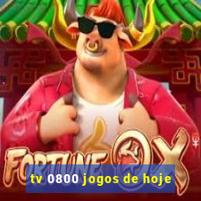 tv 0800 jogos de hoje